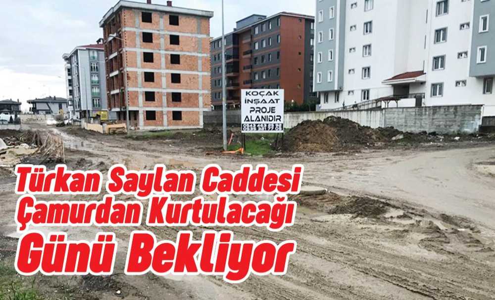 Türkan Saylan Caddesi Çamurdan Kurtulacağı Günü Bekliyor