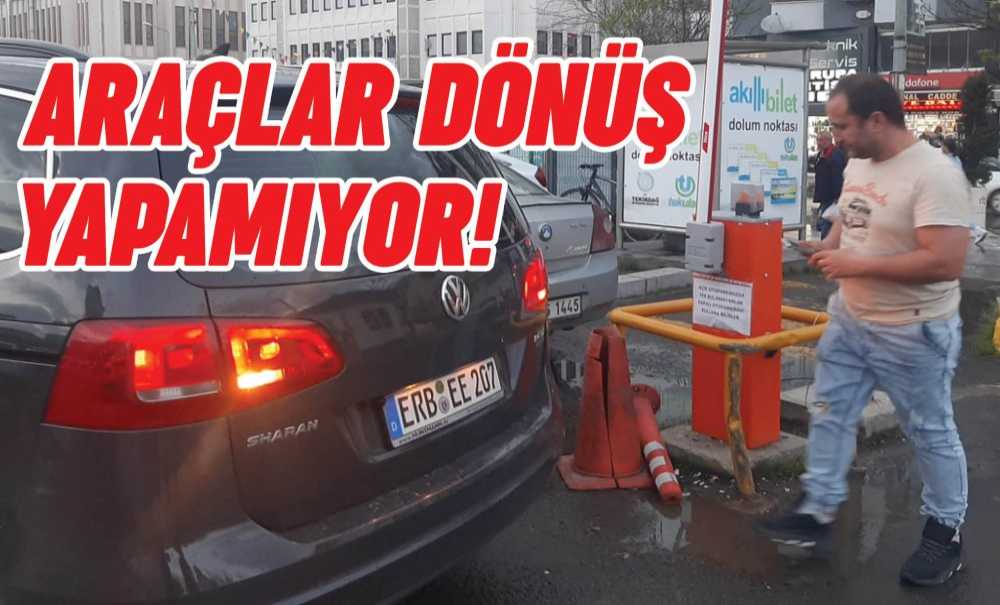 Araçlar Dönüş Yapamıyor!