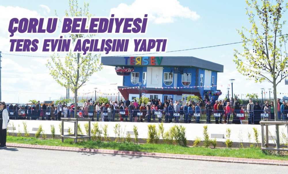 Çorlu Belediyesi Ters Evin Açılışını Yaptı