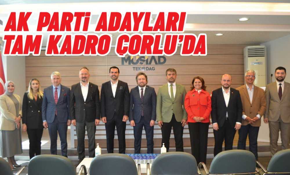 Ak Parti Adayları Tam Kadro Çorlu'da