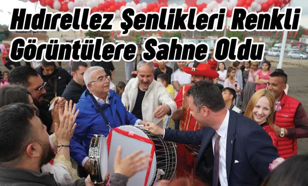 Hıdırellez Şenlikleri Renkli Görüntülere Sahne Oldu