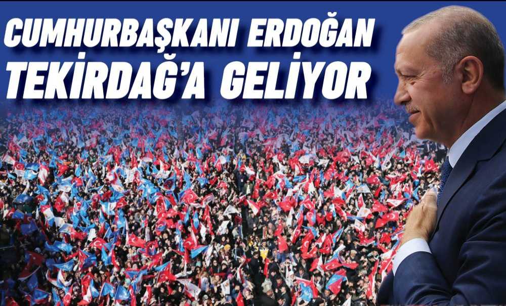 Cumhurbaşkanı Erdoğan Tekirdağ'a Geliyor