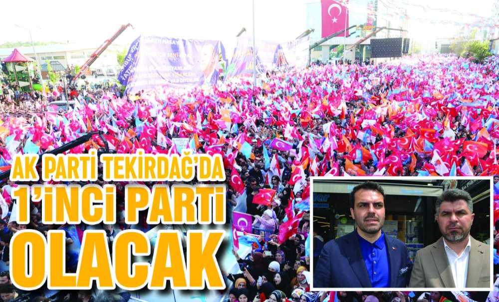 Ak Parti Tekirdağ'da 1'Inci Parti Olacak