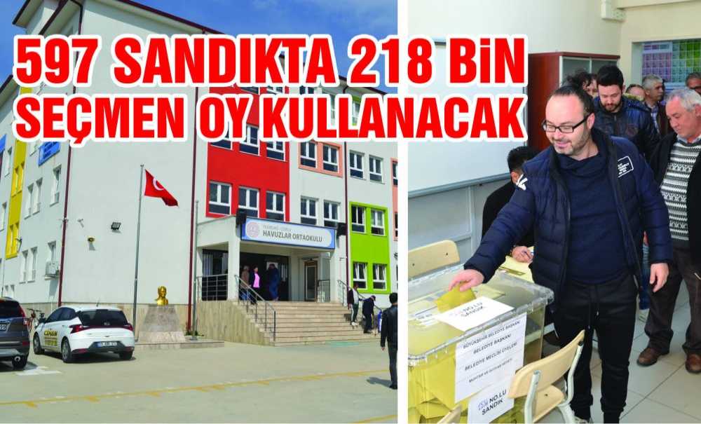 597 Sandıkta 218 Bin Seçmen Oy Kullanacak