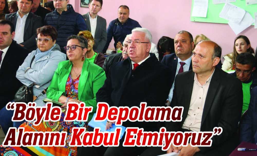 “Böyle Bir Depolama Alanını Kabul Etmiyoruz”