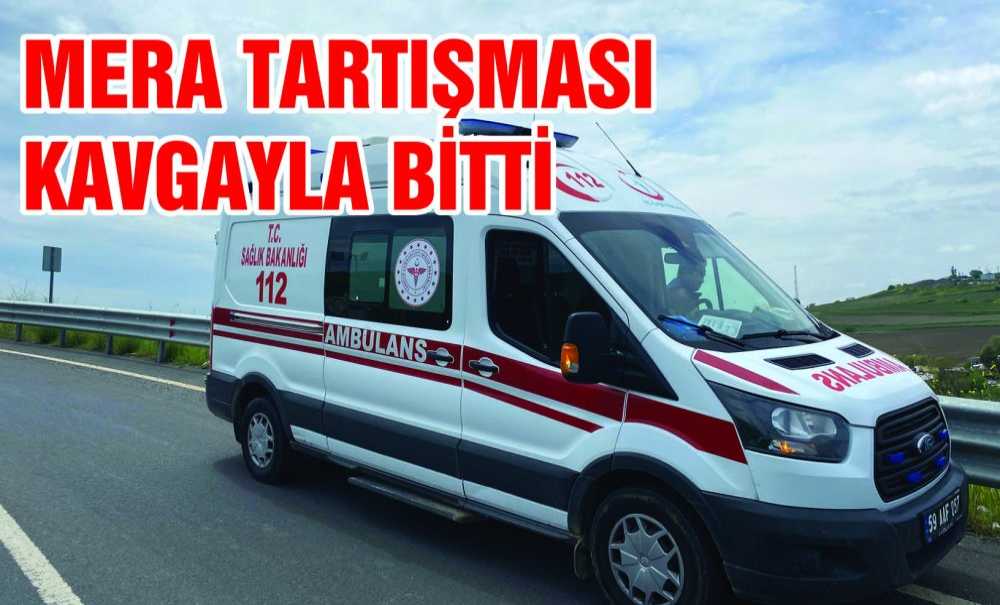 Mera Tartışması Kavgayla Bitti