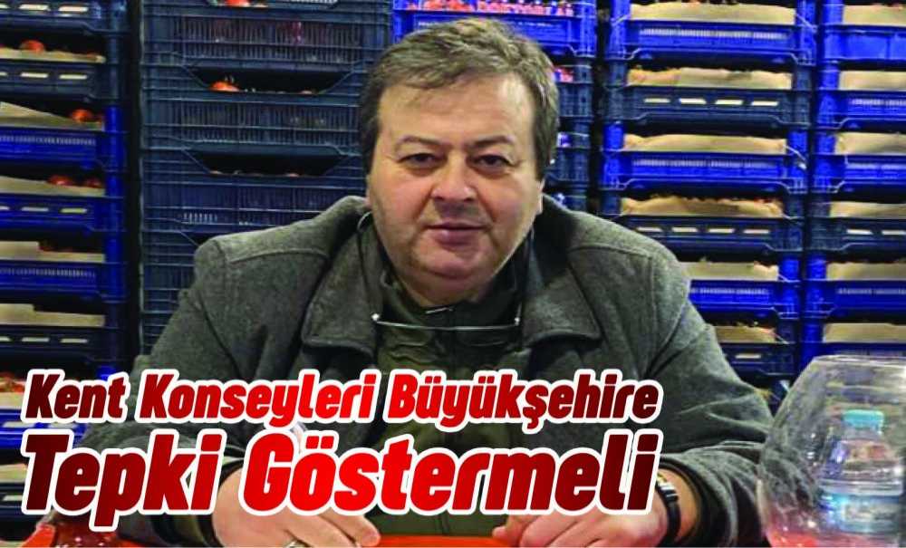 Kent Konseyleri Büyükşehire Tepki Göstermeli