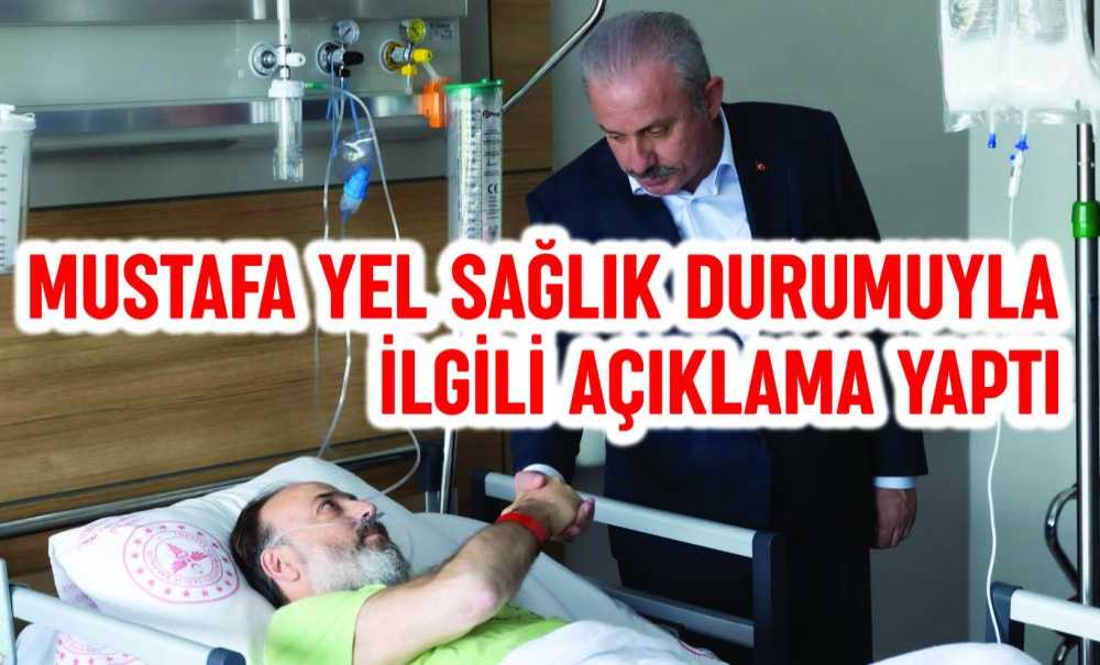 Mustafa Yel Sağlık Durumuyla İlgili Açıklama Yaptı