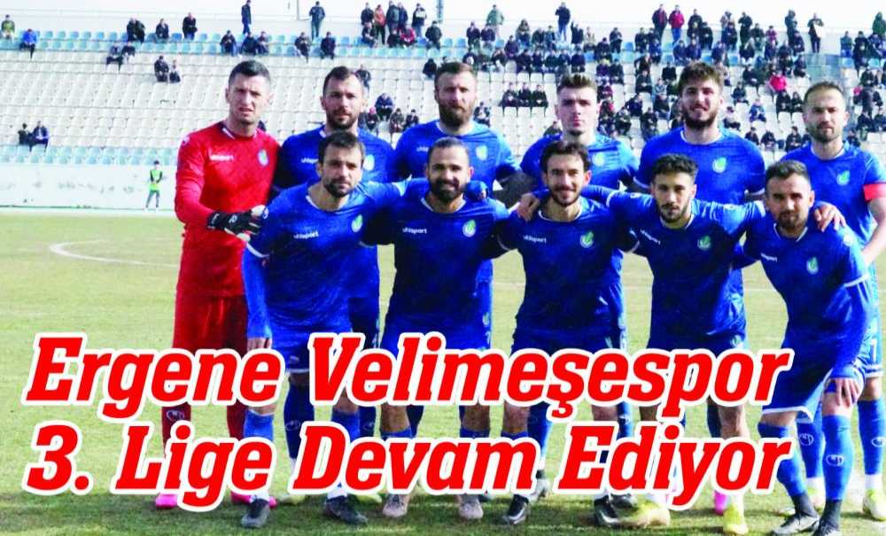 Ergene Velimeşespor 3. Lige Devam Ediyor