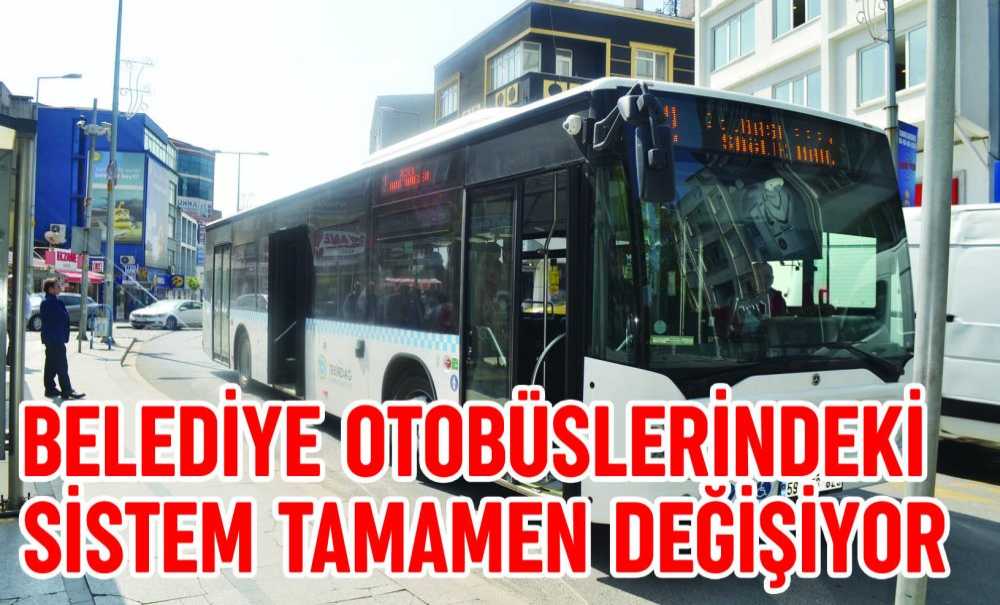 Belediye Otobüslerindeki Sistem Tamamen Değişiyor
