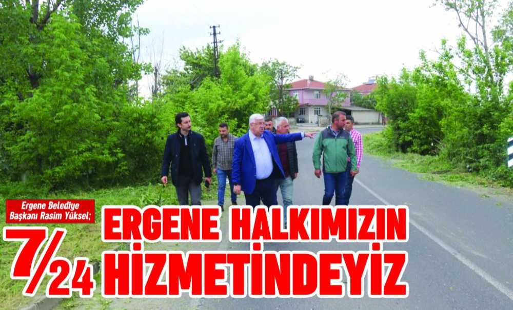 “7/24 Ergene Halkımızın Hizmetindeyiz”