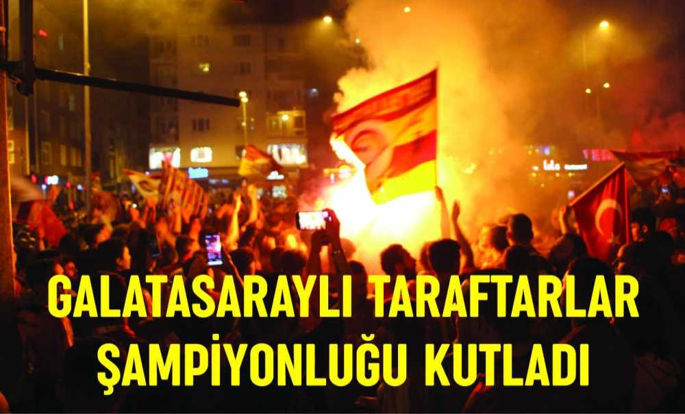 Galatasaraylı Taraftarlar Şampiyonluğu Kutladı
