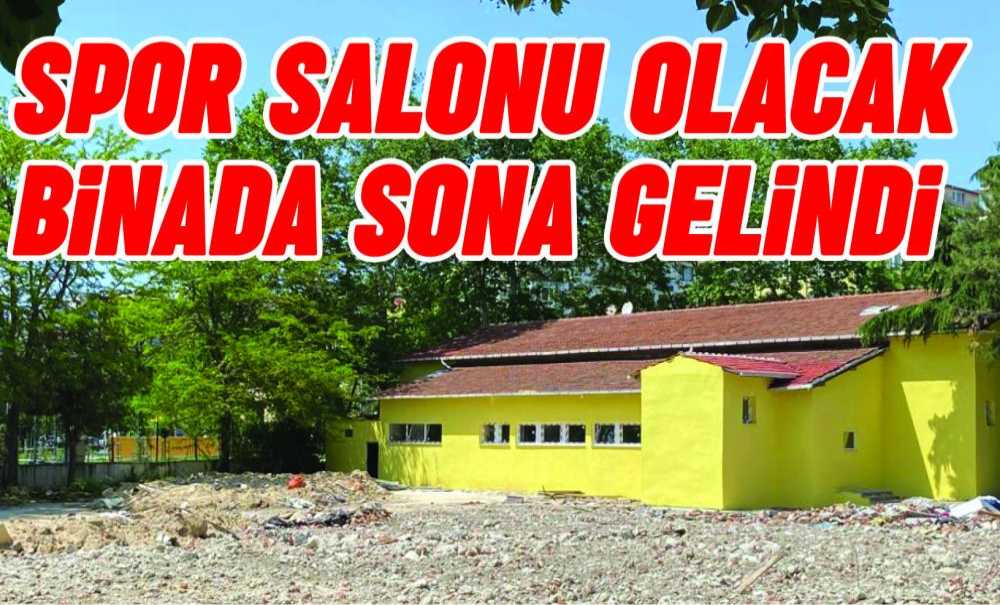 Spor Salonu Olacak Binada Sona Gelindi