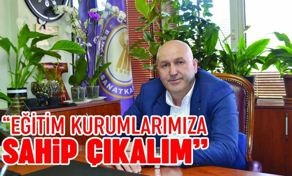 “Eğitim Kurumlarımıza Sahip Çıkalım”