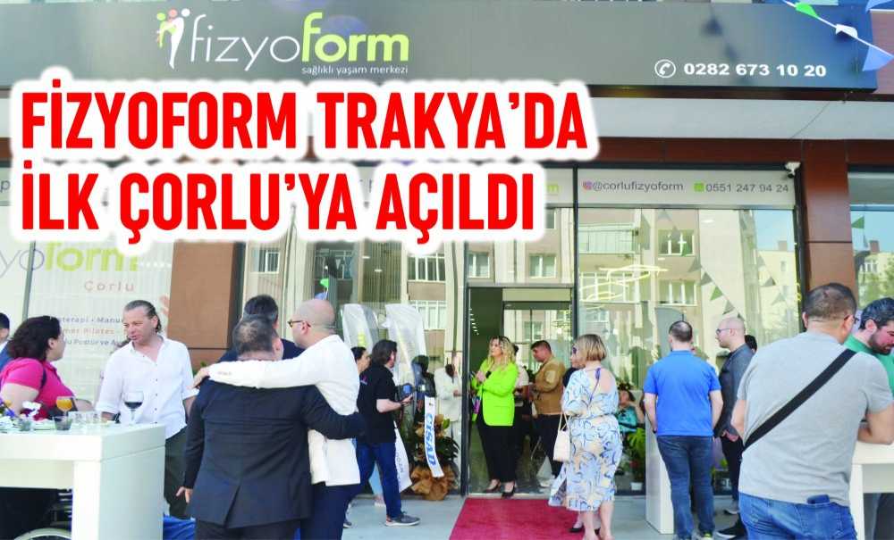 Fizyoform Trakya'da İlk Çorlu'ya Açıldı