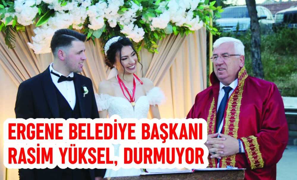 Ergene Belediye Başkanı Yüksel, Durmuyor