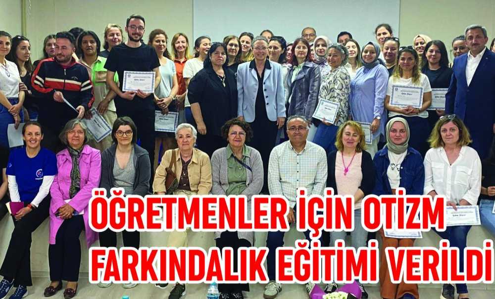 Öğretmenler İçin Otizm Farkındalık Eğitimi Verildi