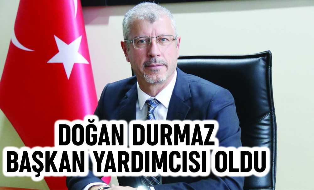 Doğan Durmaz Başkan Yardımcısı Oldu
