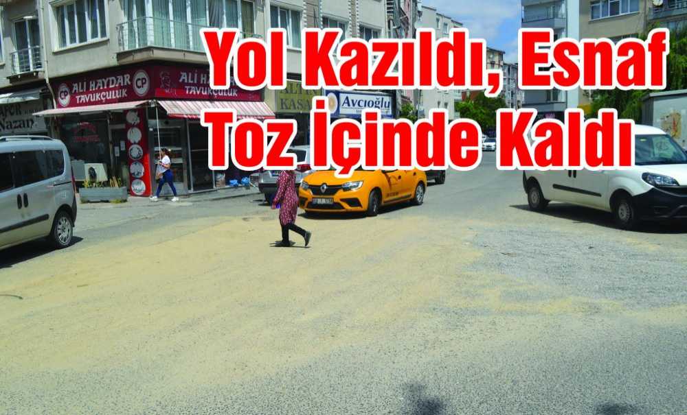 Yol Kazıldı, Esnaf Toz İçinde Kaldı
