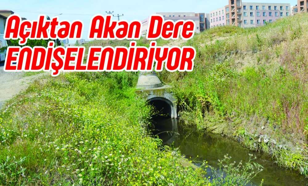 Açıktan Akan Dere Endişelendiriyor