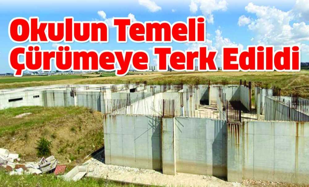 Okulun Temeli Çürümeye Terk Edildi