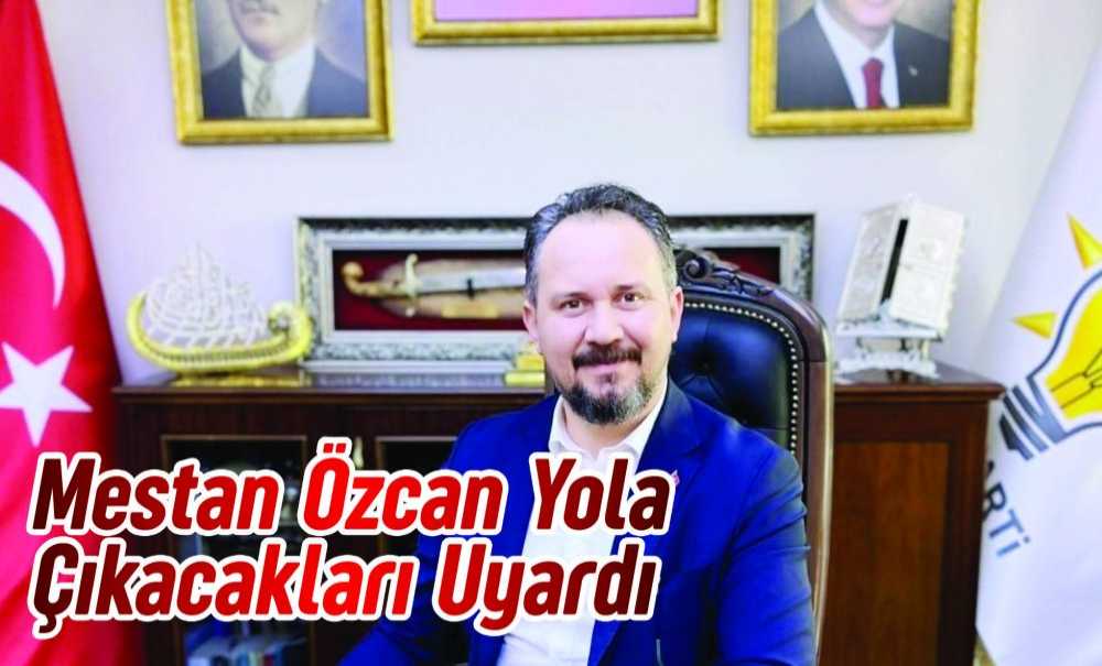 Mestan Özcan Yola Çıkacakları Uyardı