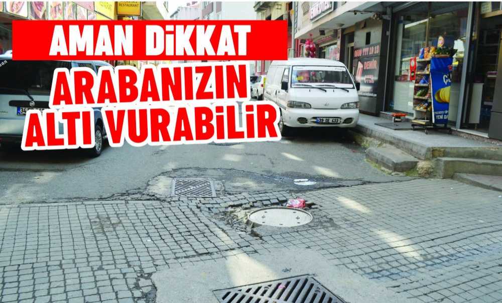 Aman Dikkat Arabanızın Altı Vurabilir