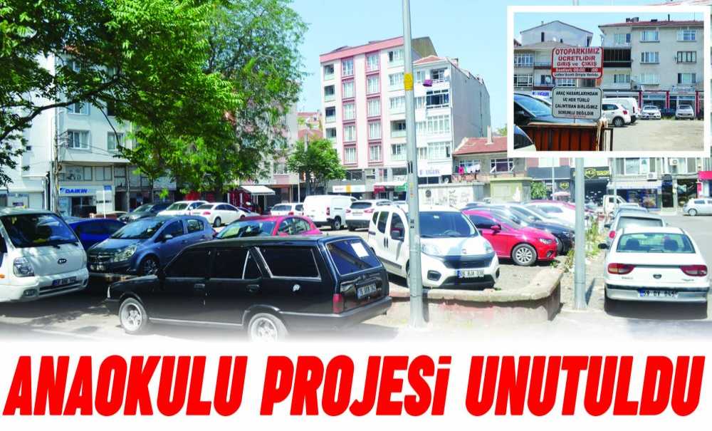 Anaokulu Projesi Unutuldu