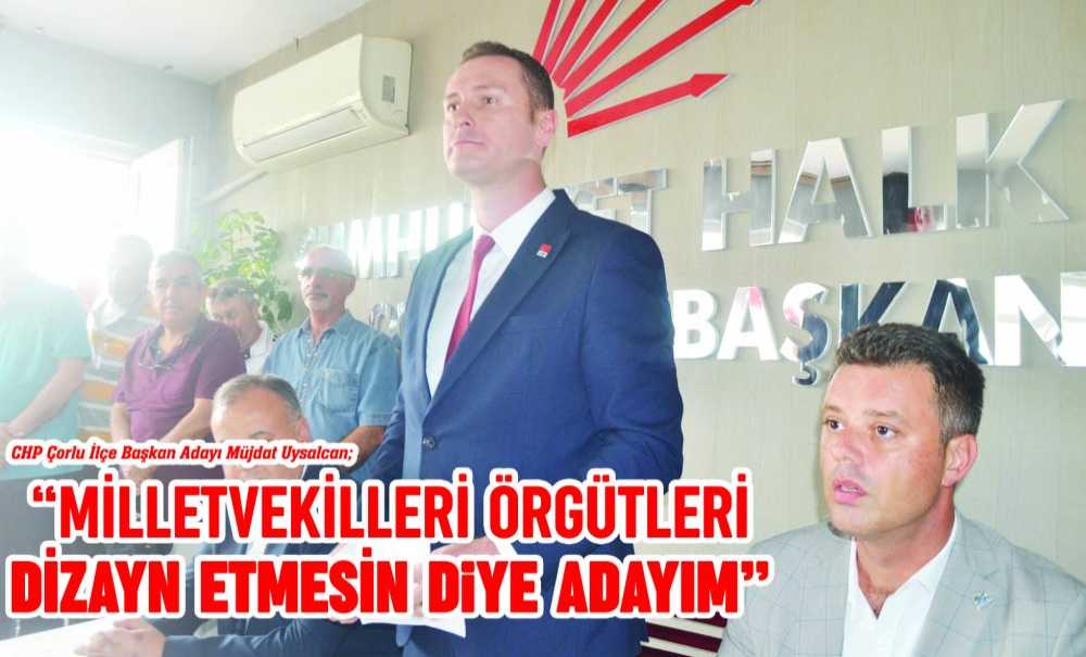 “Milletvekilleri Örgütleri Dizayn Etmesin Diye Adayım”