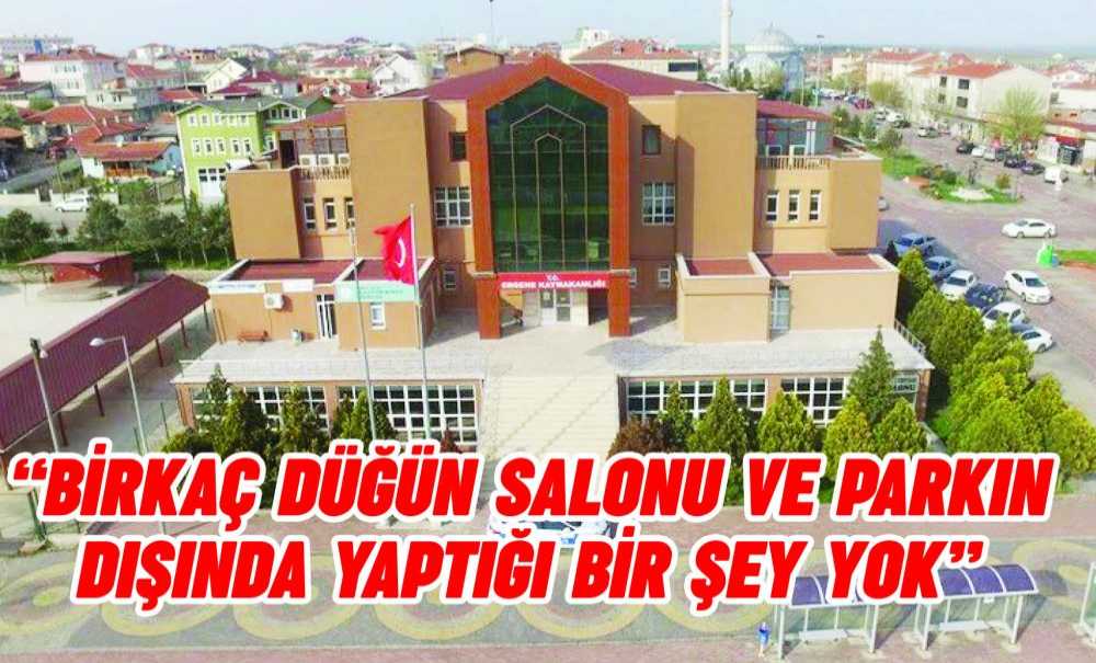 “Birkaç Düğün Salonu Ve Parkın Dışında Yaptığı Bir Şey Yok”