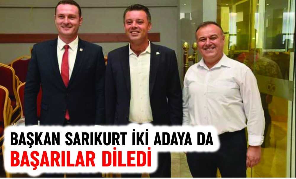 Başkan Sarıkurt İki Adaya Da Başarılar Diledi