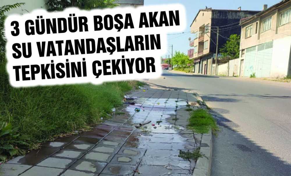 3 Gündür Boşa Akan Su Vatandaşların Tepkisini Çekiyor