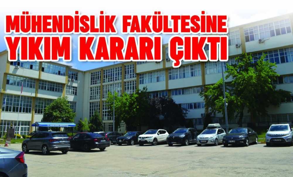Mühendislik Fakültesine Yıkım Kararı Çıktı