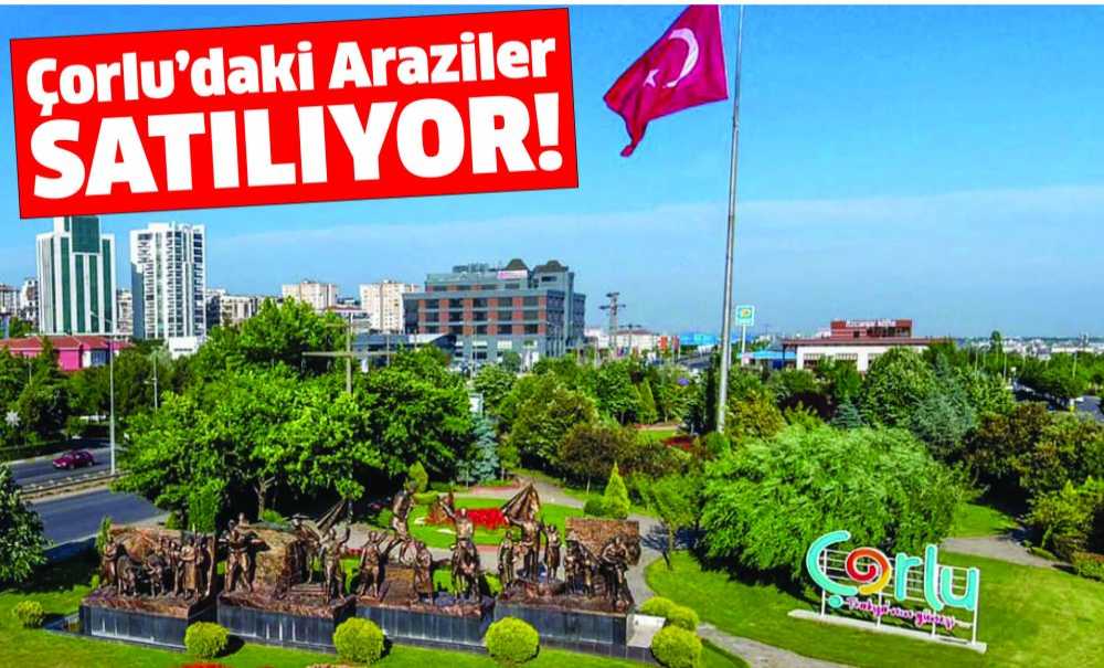 Çorlu'daki Araziler Satılıyor!