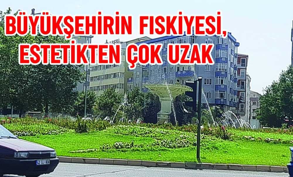 Büyükşehirin Fıskiyesi, Estetikten Çok Uzak