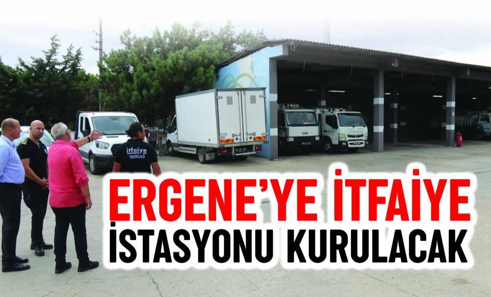 Ergene'ye İtfaiye İstasyonu Kurulacak