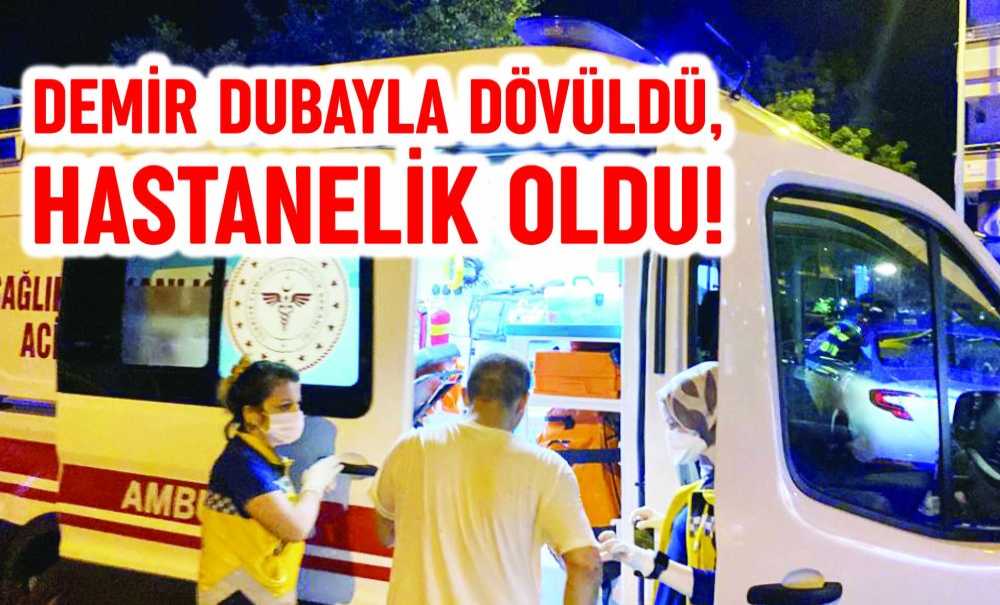 Demir Dubayla Dövüldü, Hastanelik Oldu!