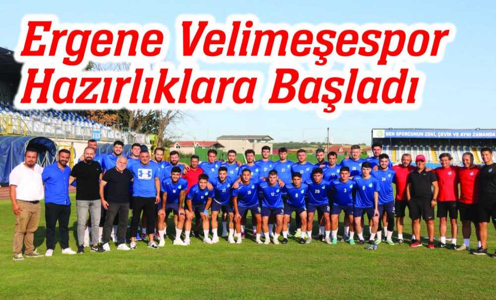 Ergene Velimeşespor Hazırlıklara Başladı