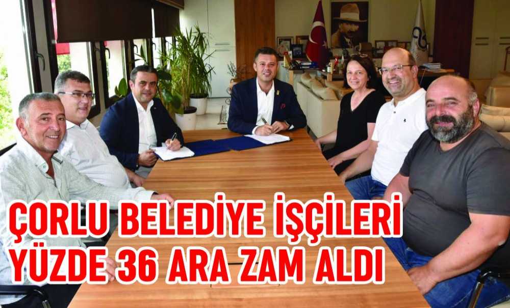 Çorlu Belediye İşçileri Yüzde 36 Ara Zam Aldı
