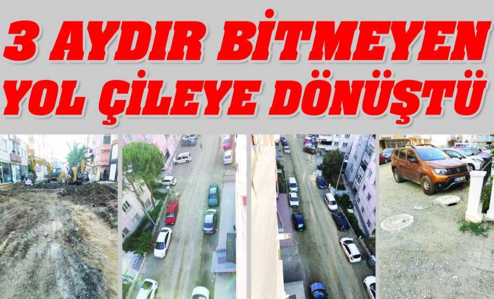 3 Aydır Bitmeyen Yol Çileye Dönüştü