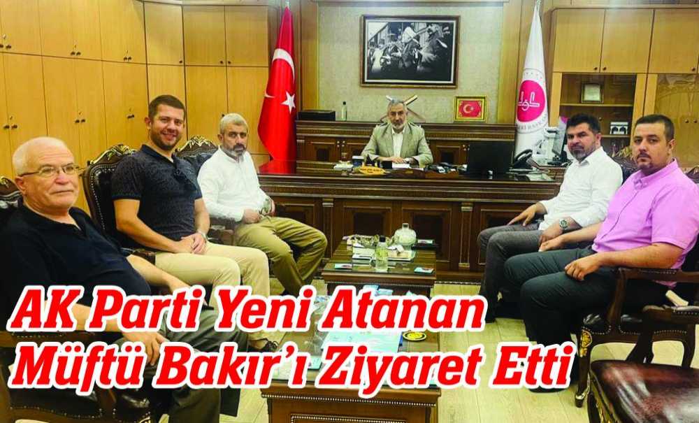 Ak Parti Yeni Atanan Müftü Bakır'ı Ziyaret Etti
