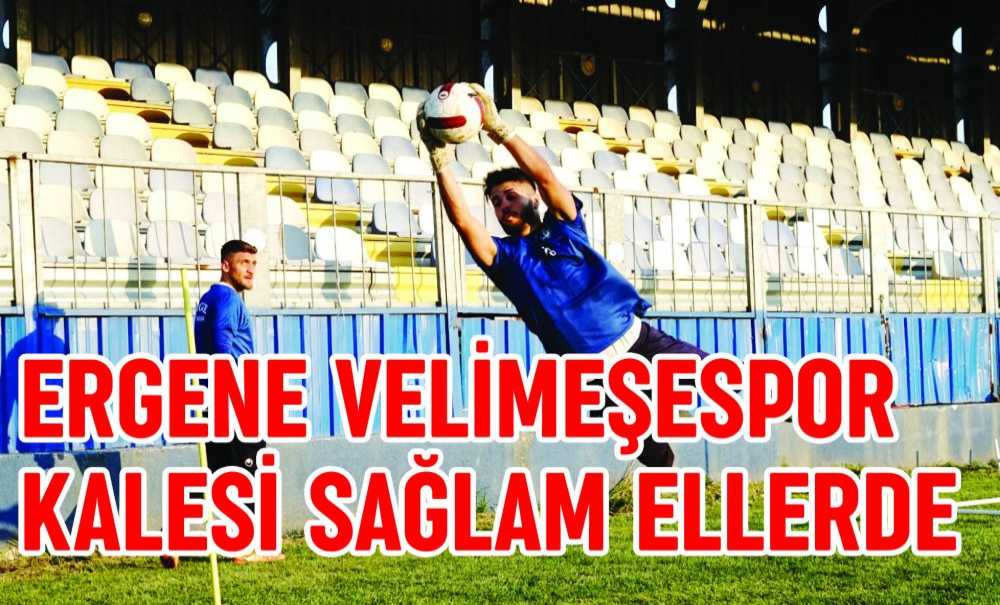 Ergene Velimeşespor Kalesi Sağlam Ellerde