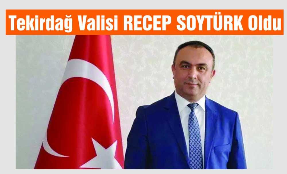 Tekirdağ Valisi Recep Soytürk Oldu