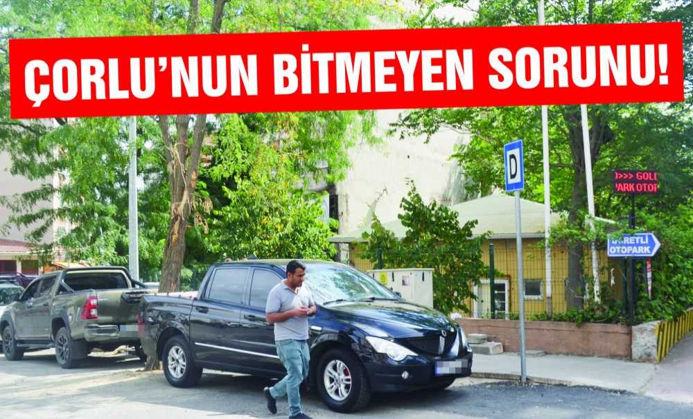 Çorlu'nun Bitmeyen Sorunu!