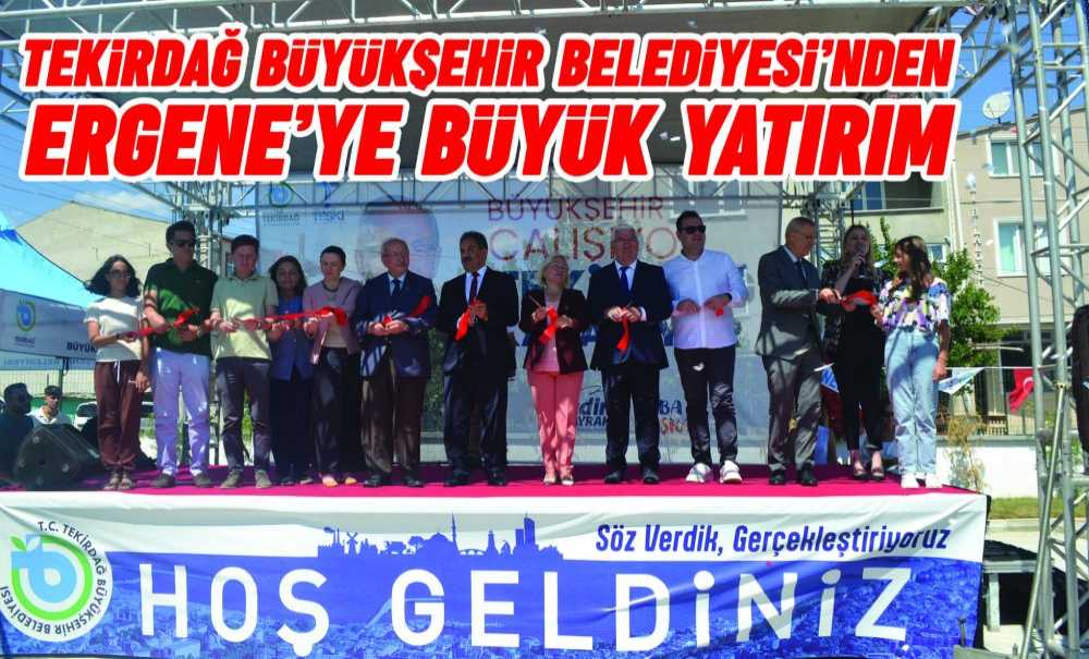 Tekirdağ Büyükşehir Belediyesi'nden Ergene'ye Büyük Yatırım