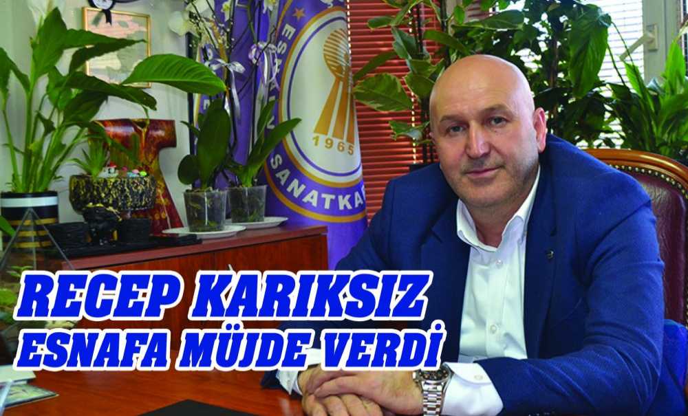 Recep Karıksız Esnafa Müjde Verdi