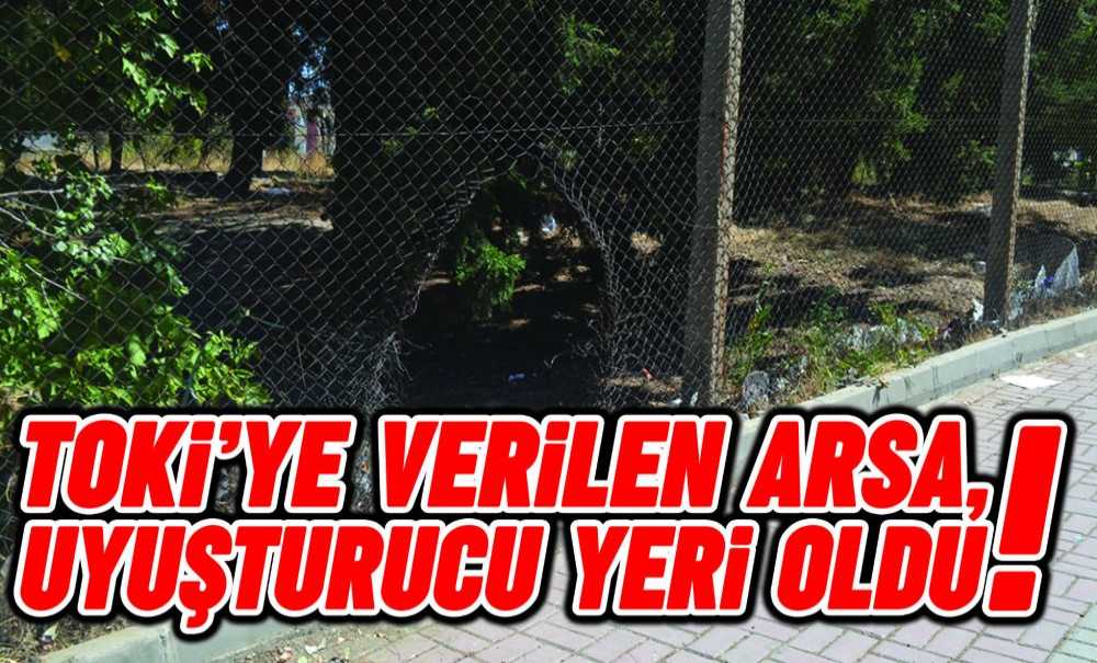 Toki̇'ye Veri̇len Arsa, Uyuşturucu Yeri̇ Oldu!