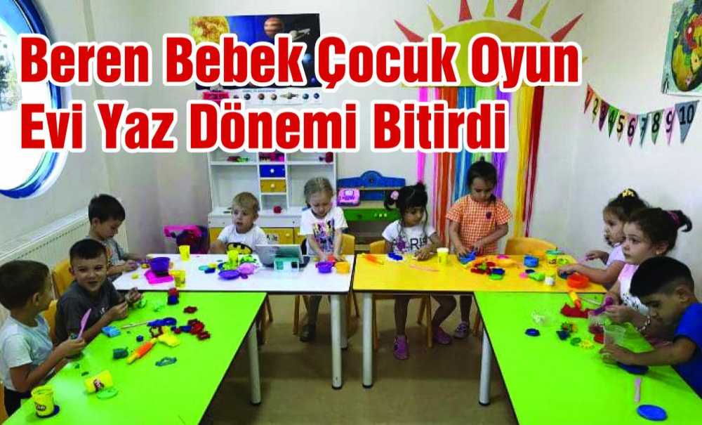 Beren Bebek Çocuk Oyun Evi Yaz Dönemi Bitirdi