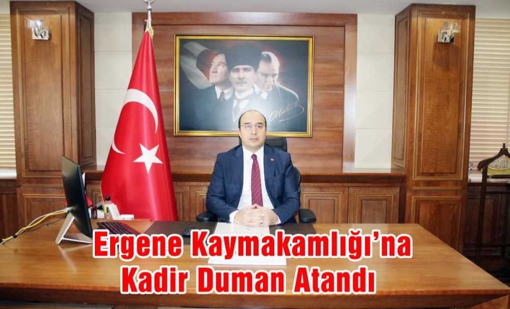 Ergene Kaymakamlığı'na Kadir Duman Atandı