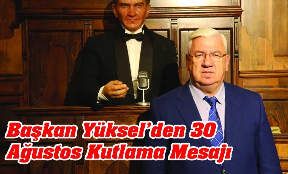 Başkan Yüksel'den 30 Ağustos Kutlama Mesajı